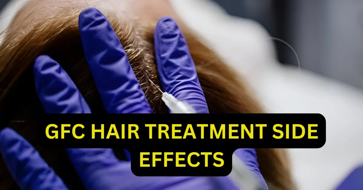 GFC Hair Treatment Side Effects